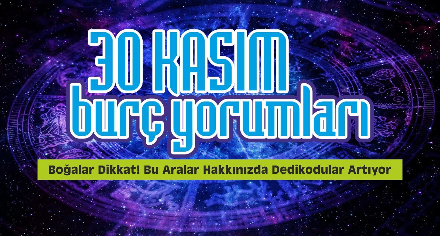 30 Kasım Burç Yorumları