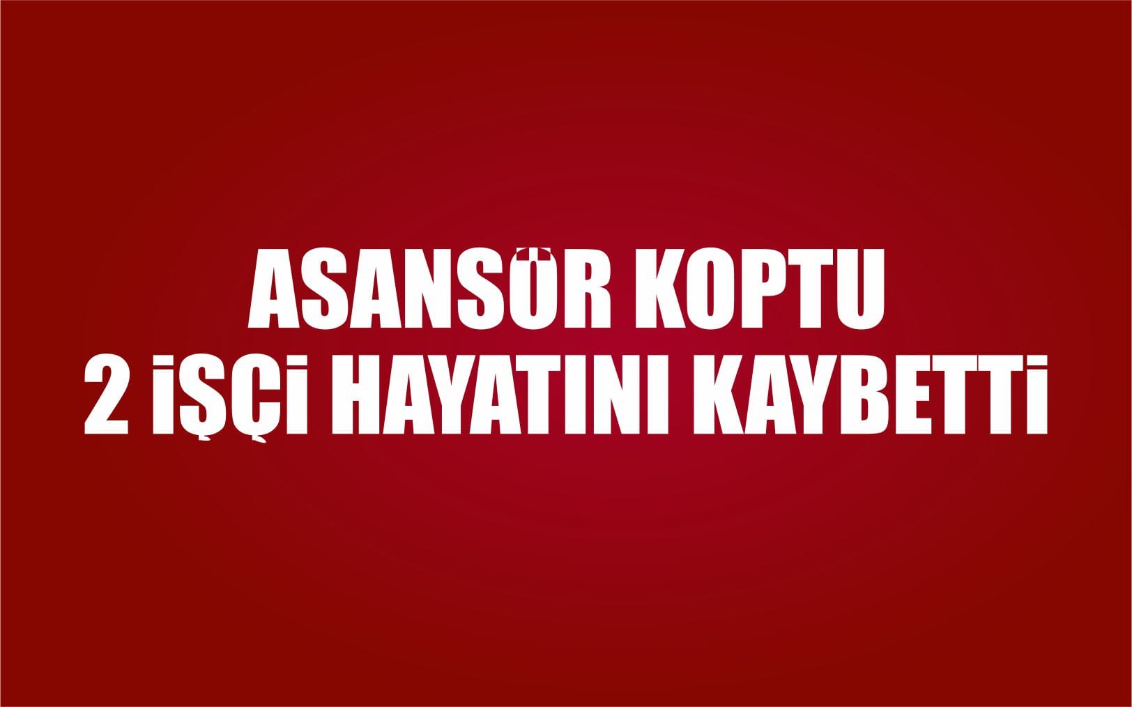 İnşaat Cephe Asansörü Koptu: 2 Ölü