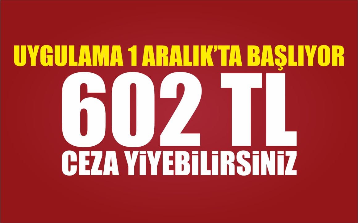 1 Aralık’ta 602 TL Ceza Yiyebilirsiniz