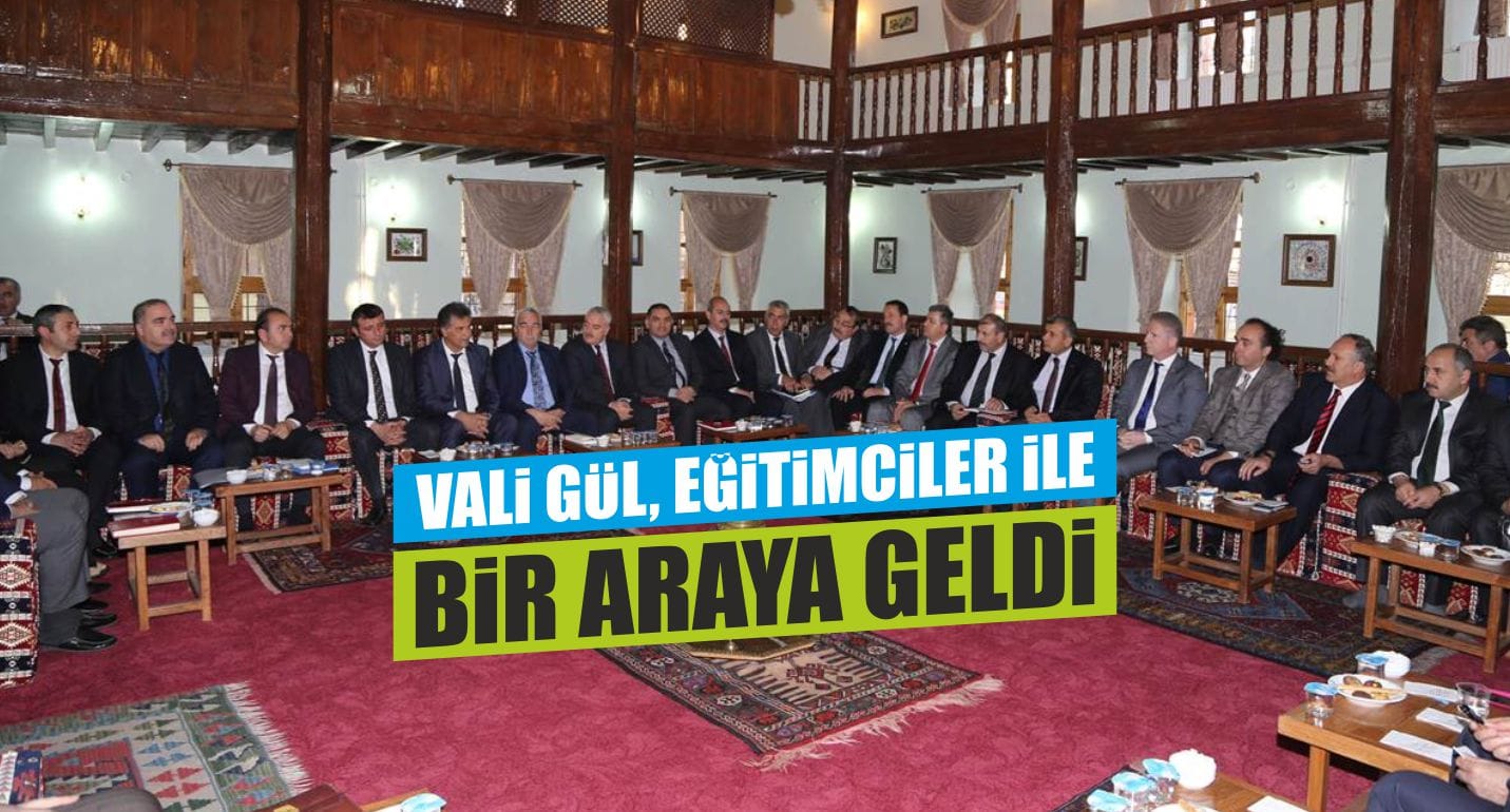 Vali Gül, Eğitimciler ile Bir Araya Geldi