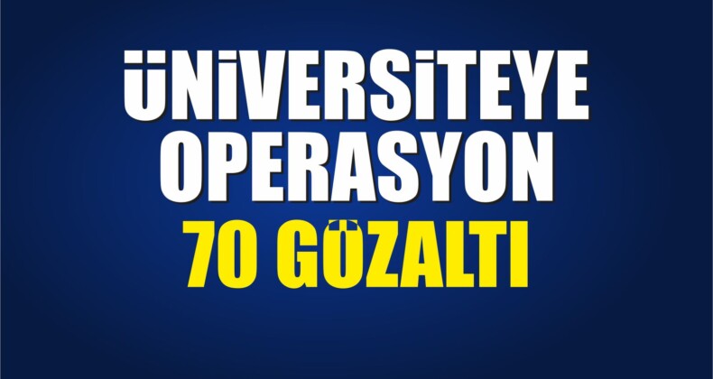 Üniversiteye Operasyon
