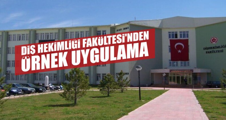 Diş Hekimliği Fakültesi’nden Örnek Uygulama