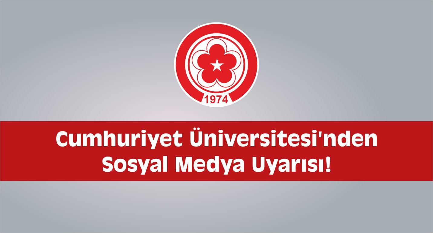 Cumhuriyet Üniversitesi’nden Sosyal Medya Uyarısı!