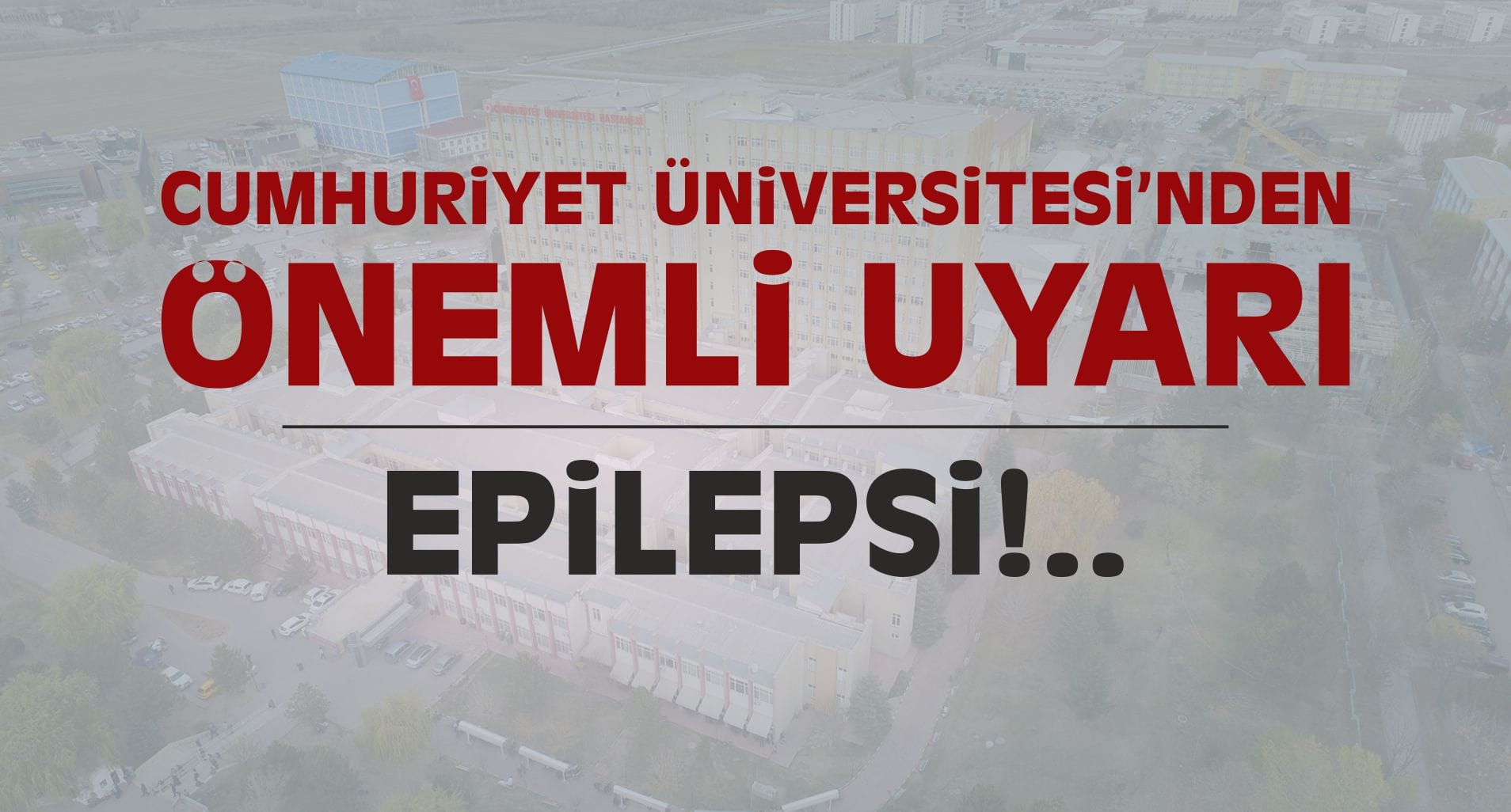 Cumhuriyet Üniversitesi Epilepsi Hakkında Uyardı