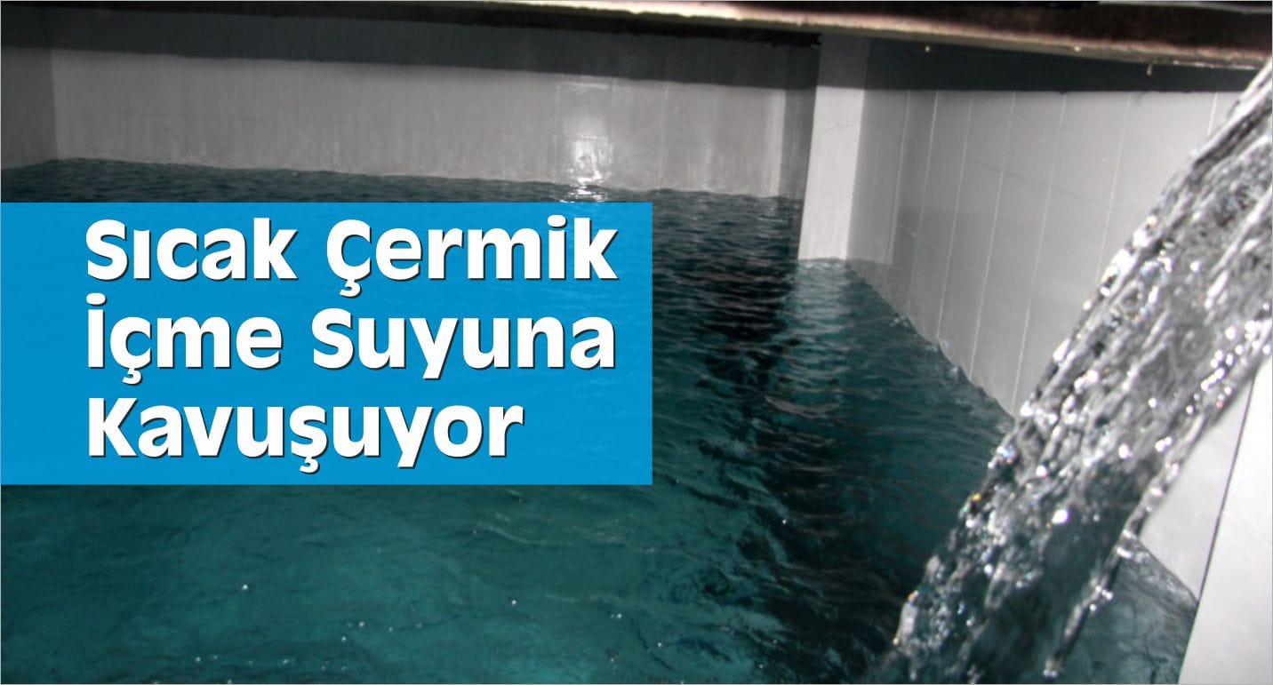 Sıcak Çermik İçme Suyuna Kavuşuyor