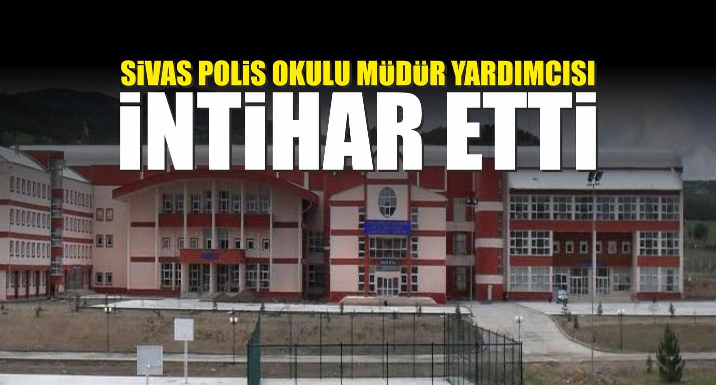 Sivas Polis Okulu Müdür Yardımcısı İntihar Etti