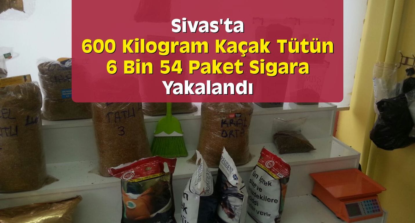 Sivas’ta Kaçak Sigara ve Tütün Operasyonu