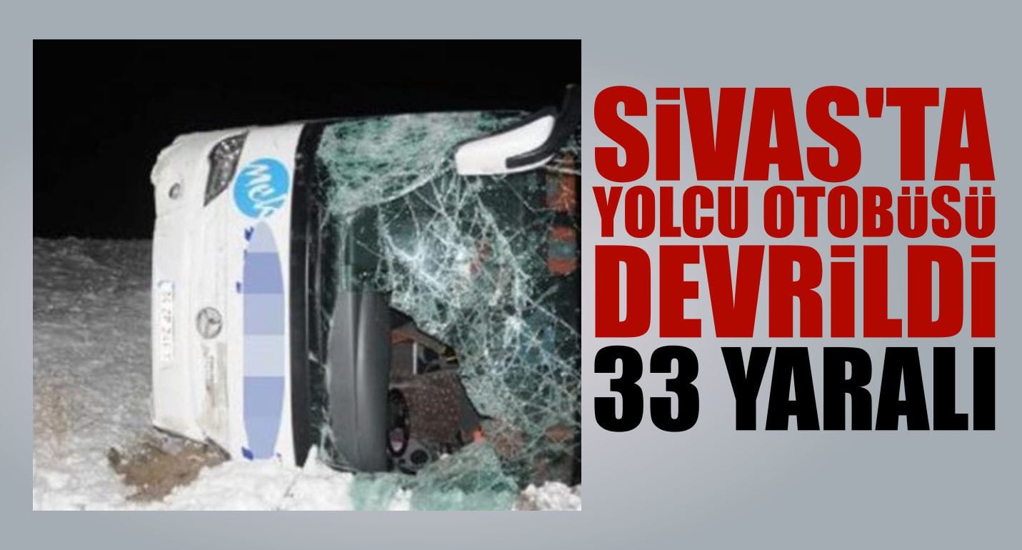 Sivas’ta Yolcu Otobüsü Devrildi: 33 Yaralı