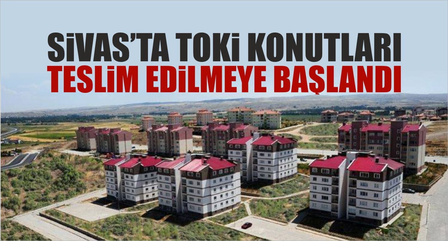 TOKİ Konutları Teslim Edilmeye Başlandı