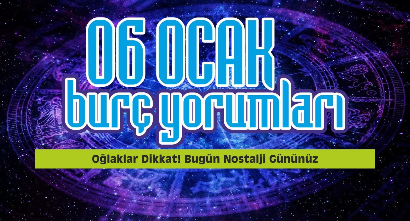 6 Ocak Günlük Burç Yorumları