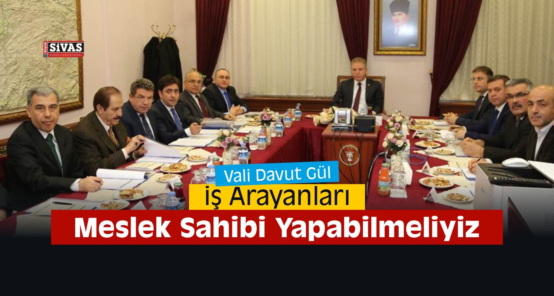 Vali Gül “İş Arayanları Meslek Sahibi Yapabilmeliyiz”