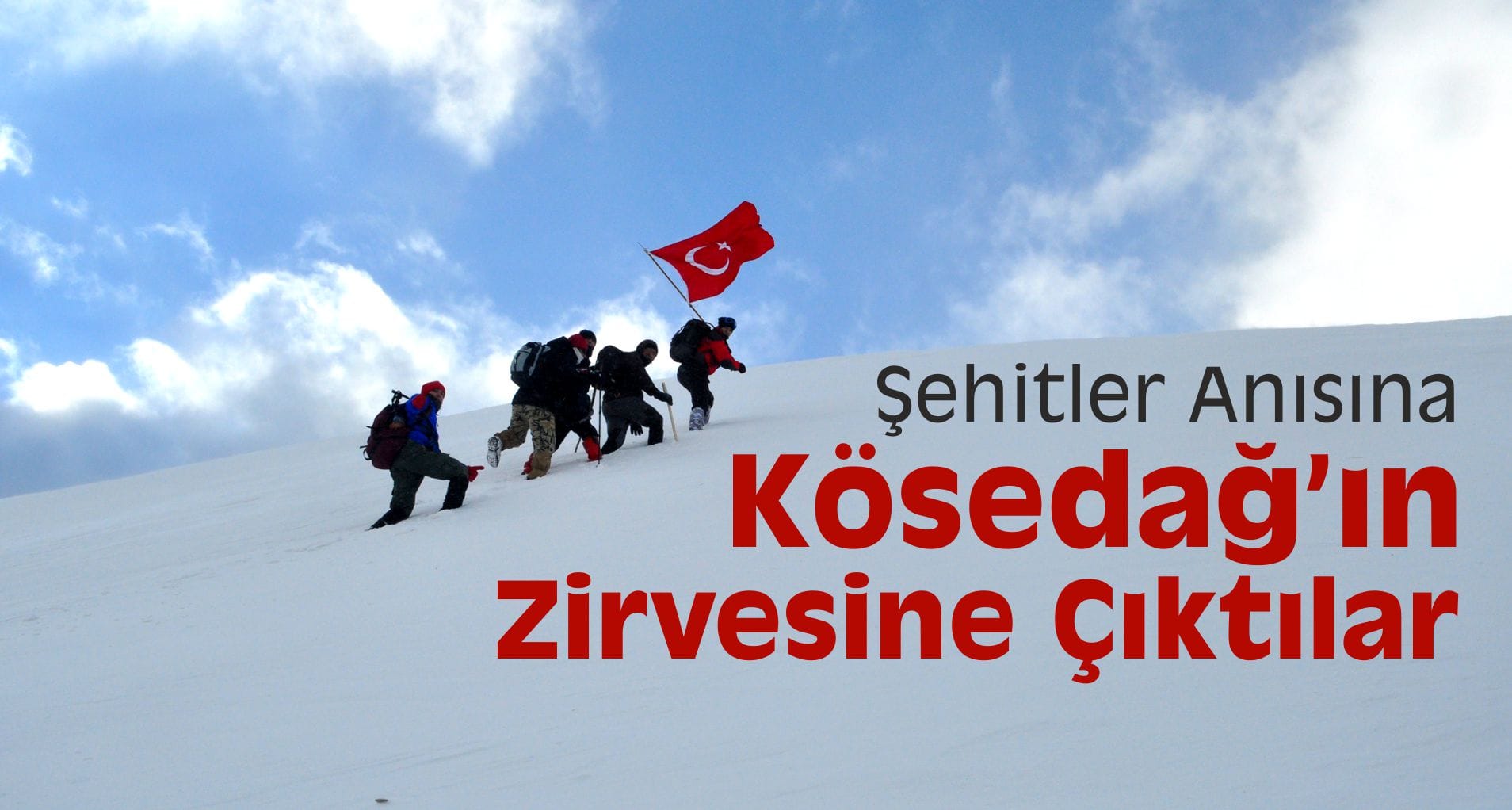 Şehitler Anısına Kösedağ’ın Zirvesine Çıktılar