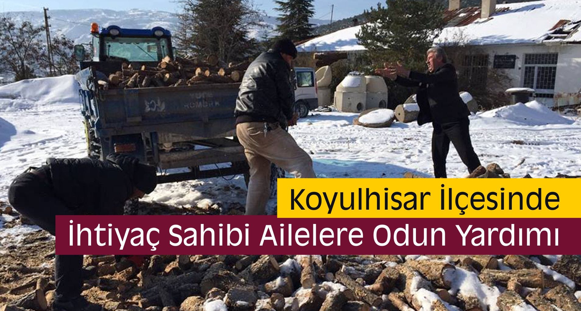 Koyulhisar’da İhtiyaç Sahibi Ailelere Odun Yardımı
