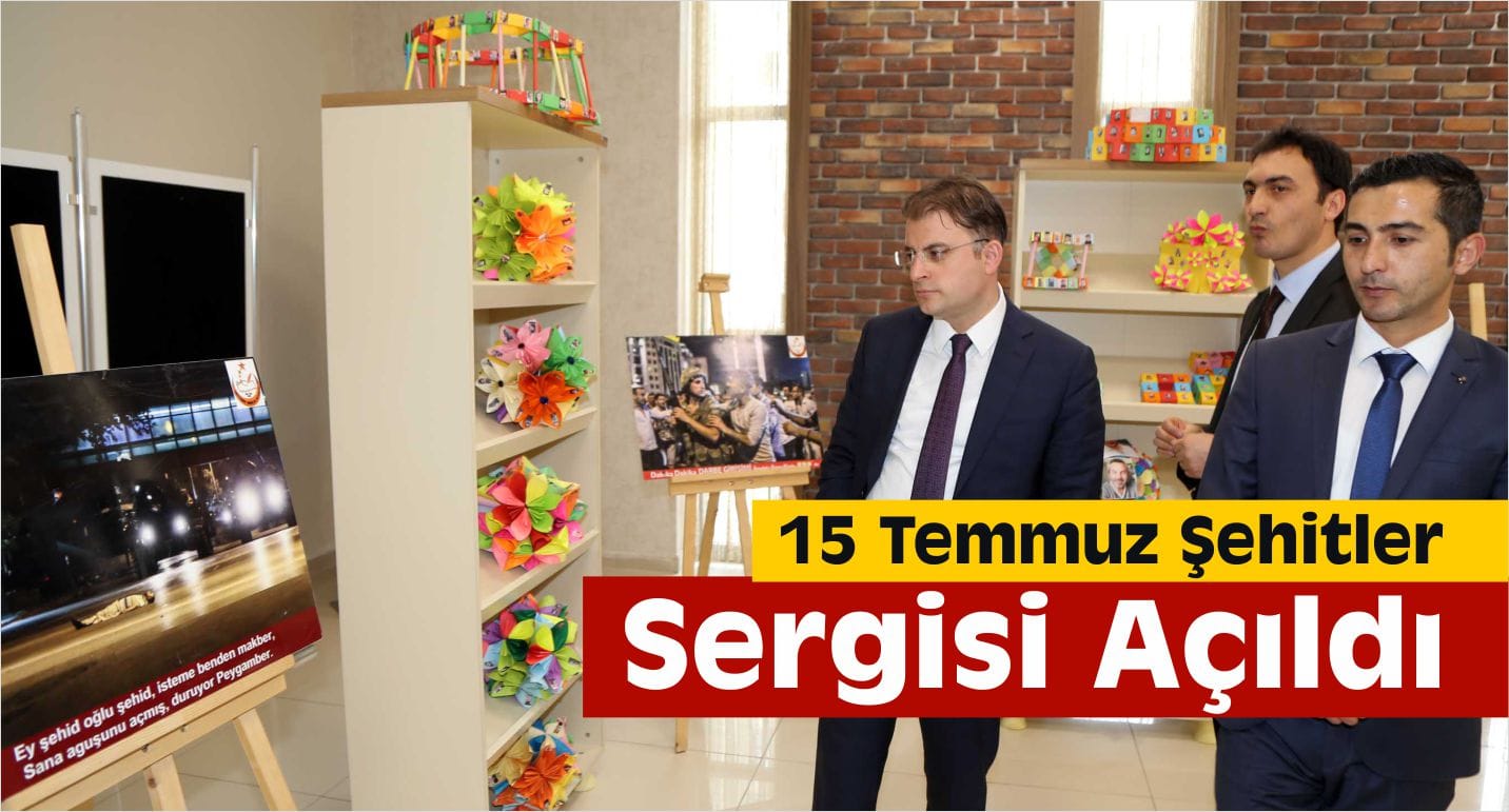 15 Temmuz Şehitler Sergisi Açıldı