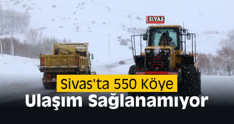 Sivas’ta 550 Köye Ulaşım Sağlanamıyor