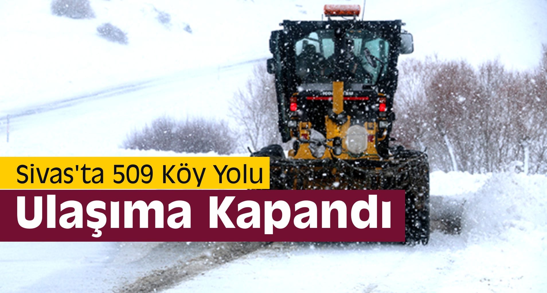 Sivas’ta 509 Köy Yolu Ulaşıma Kapandı