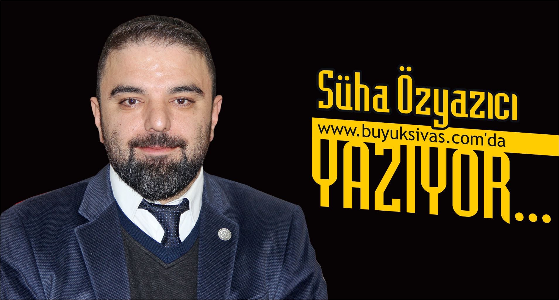 Süha Özyazıcı buyuksivas.com’da Yazıyor