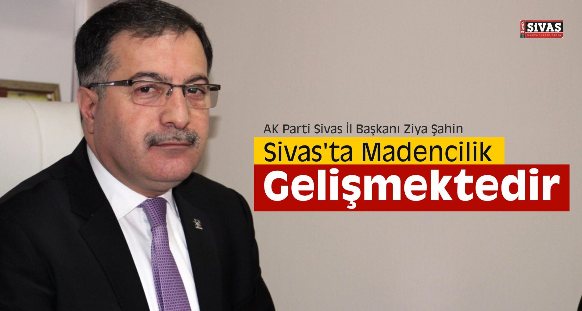 Şahin, “Sivas’ta Çok Önemli Yeraltı Zenginlikler Var”