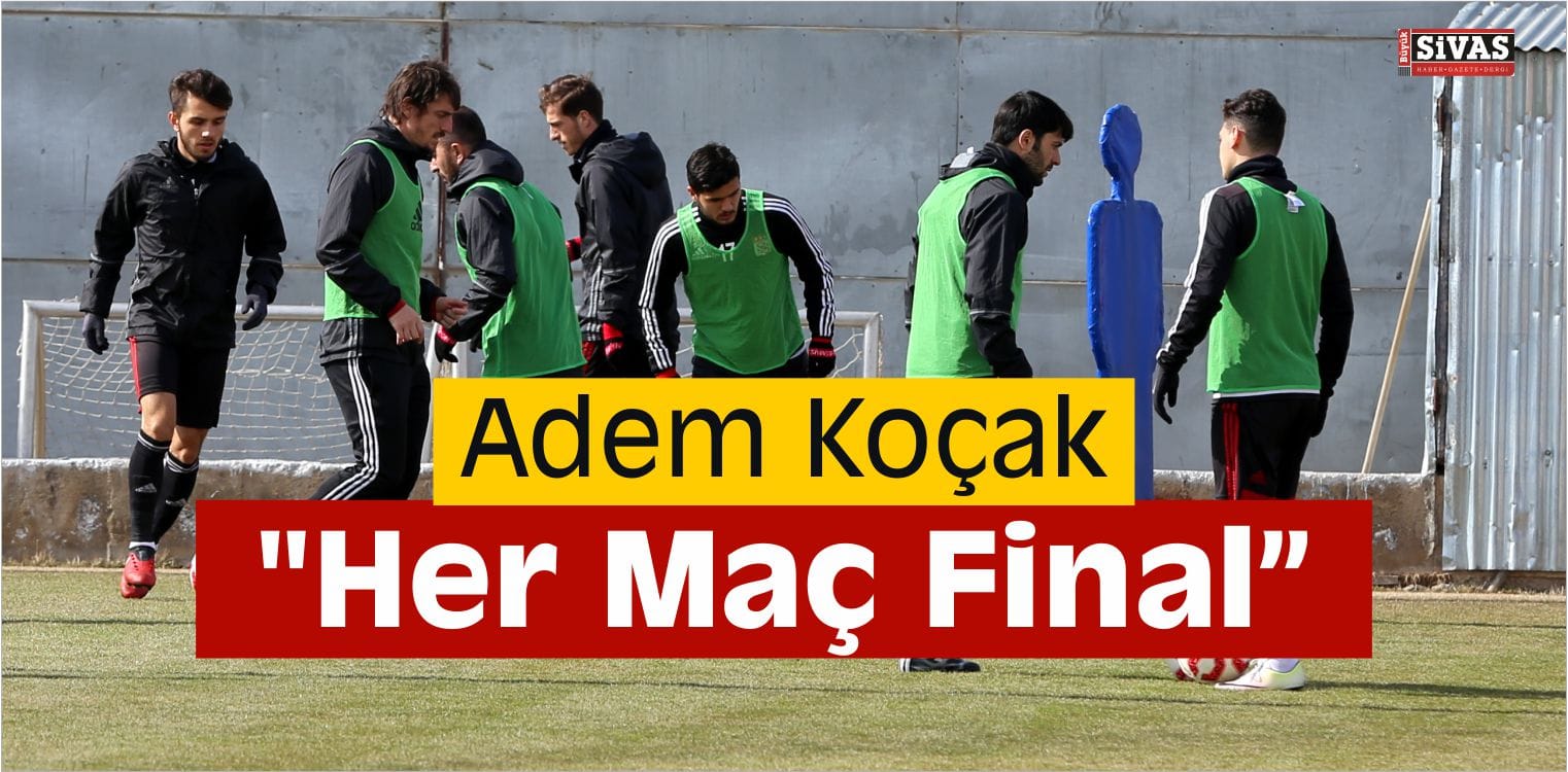 Koçak, “Her Maç Final”