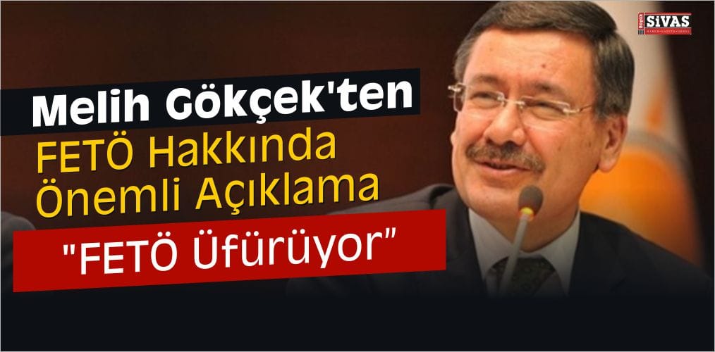 Melih Gökçek’ten FETÖ Hakkında Önemli Açıklama