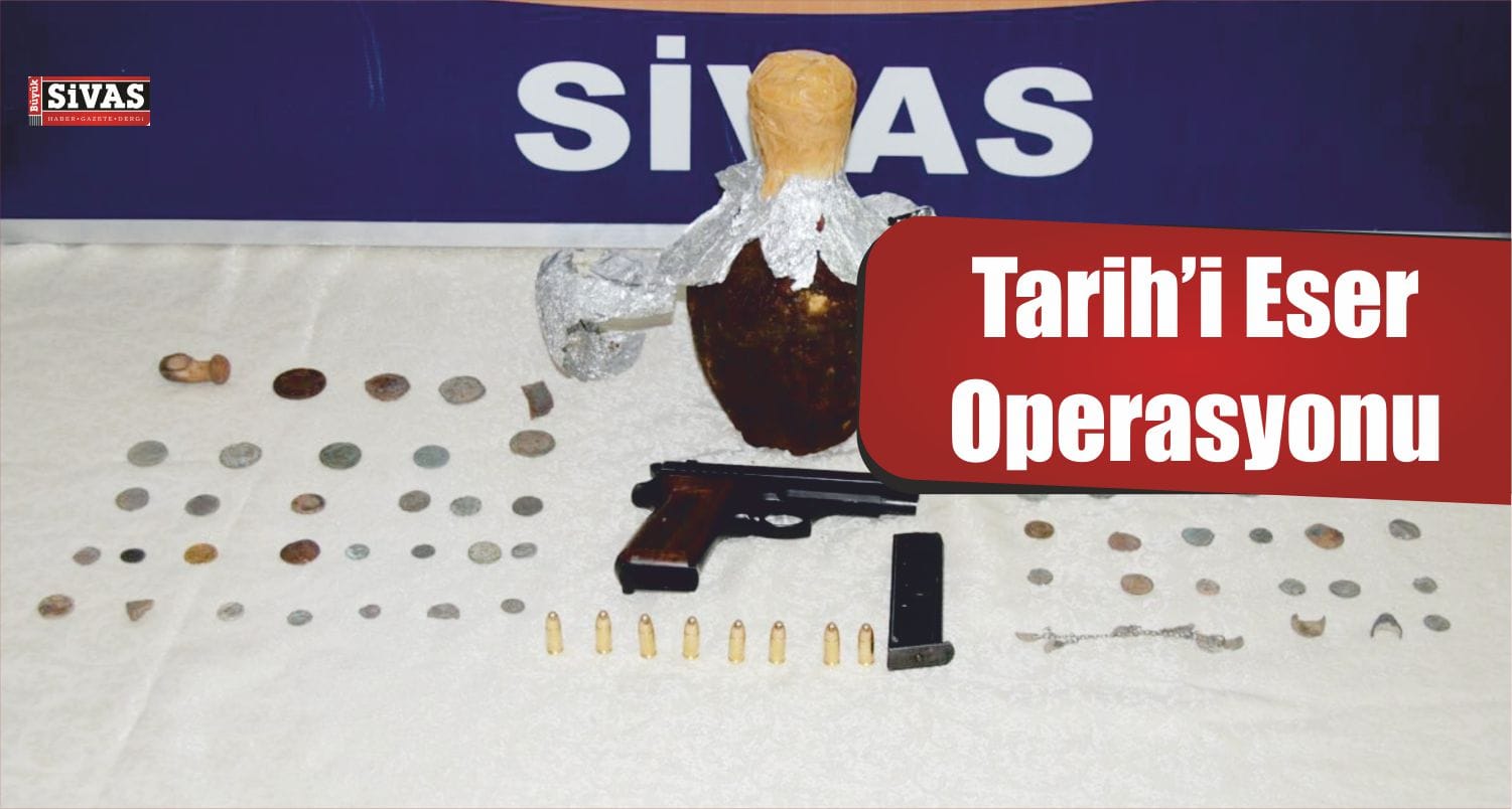 Sivas’ta Tarihi Eser Operasyonu