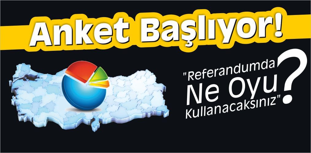 Anket Başlıyor! “Referandumda Ne Oyu Kullanacaksınız?”