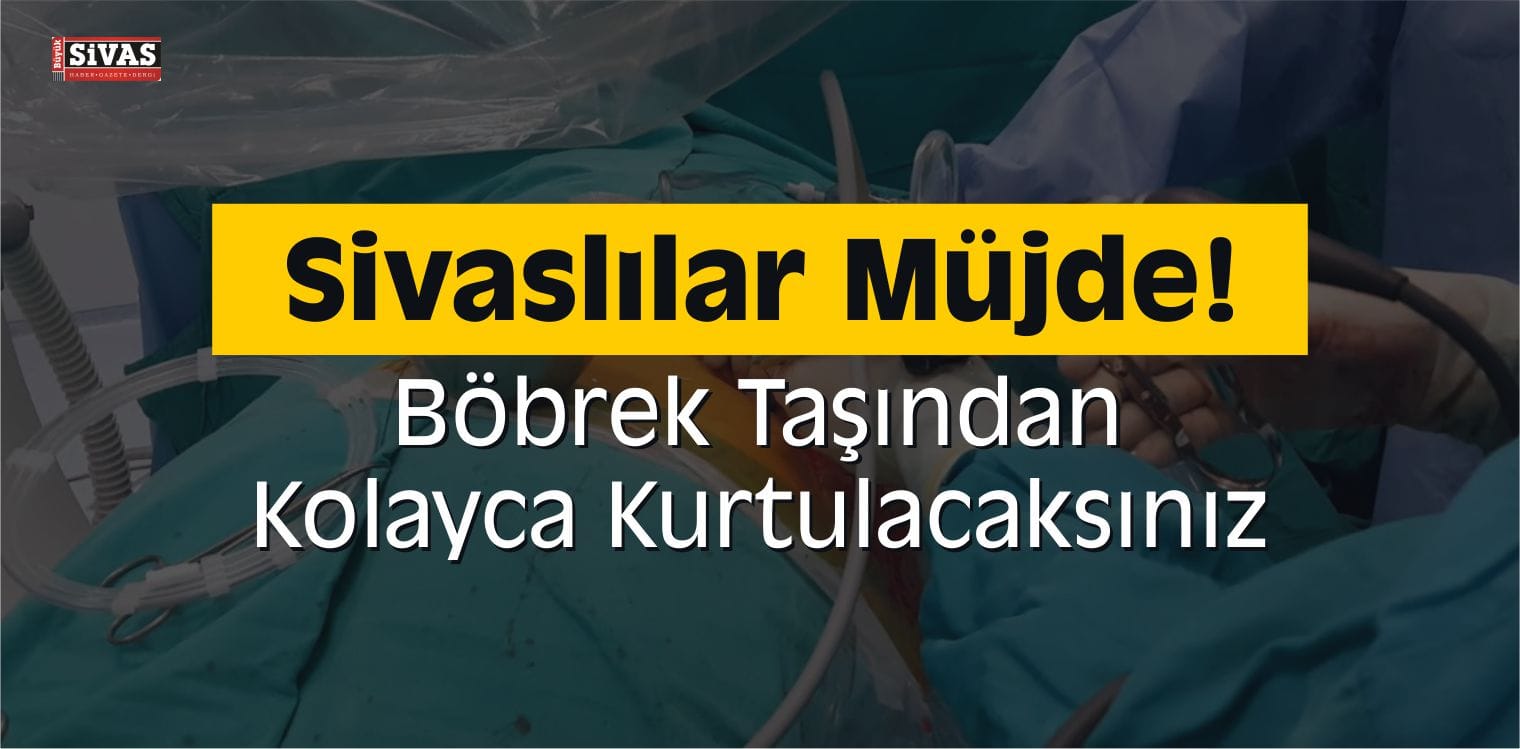 Sivas’ta Böbrek Taşından Kolayca Kurtulun