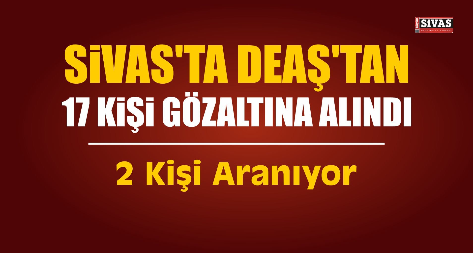 Sivas’ta DEAŞ Operasyonu