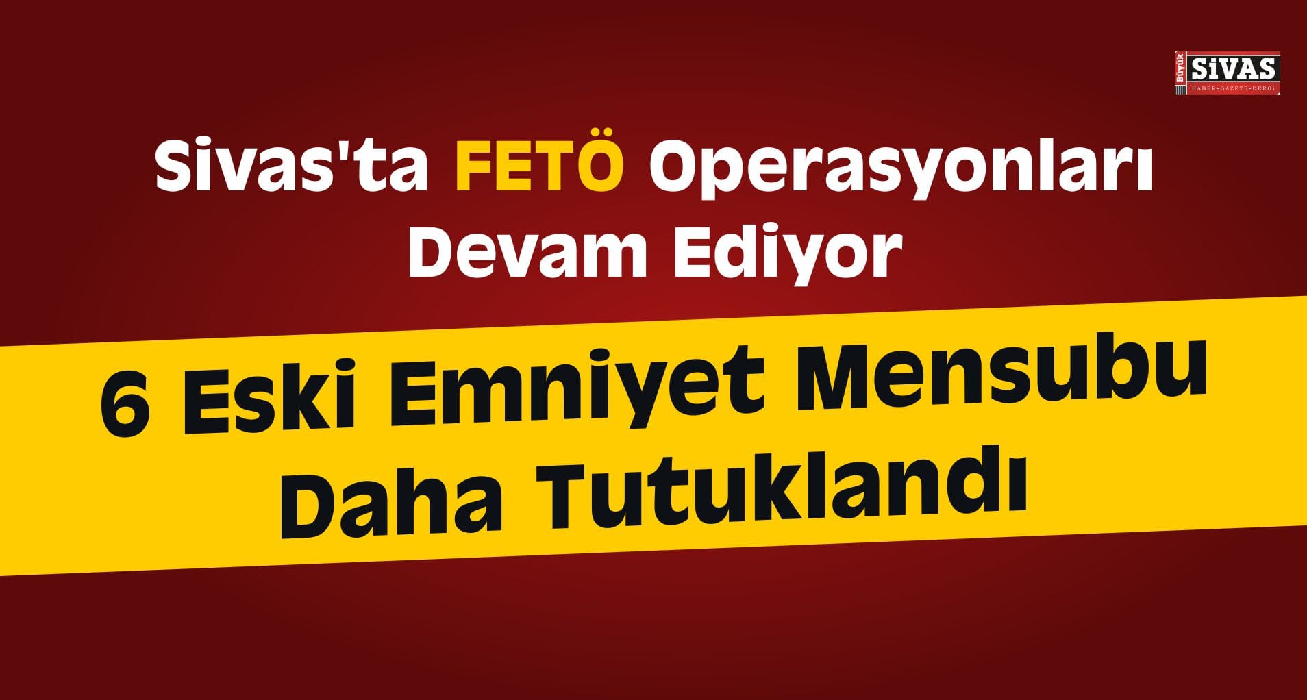 Sivas’ta FETÖ Operasyonları Devam Ediyor