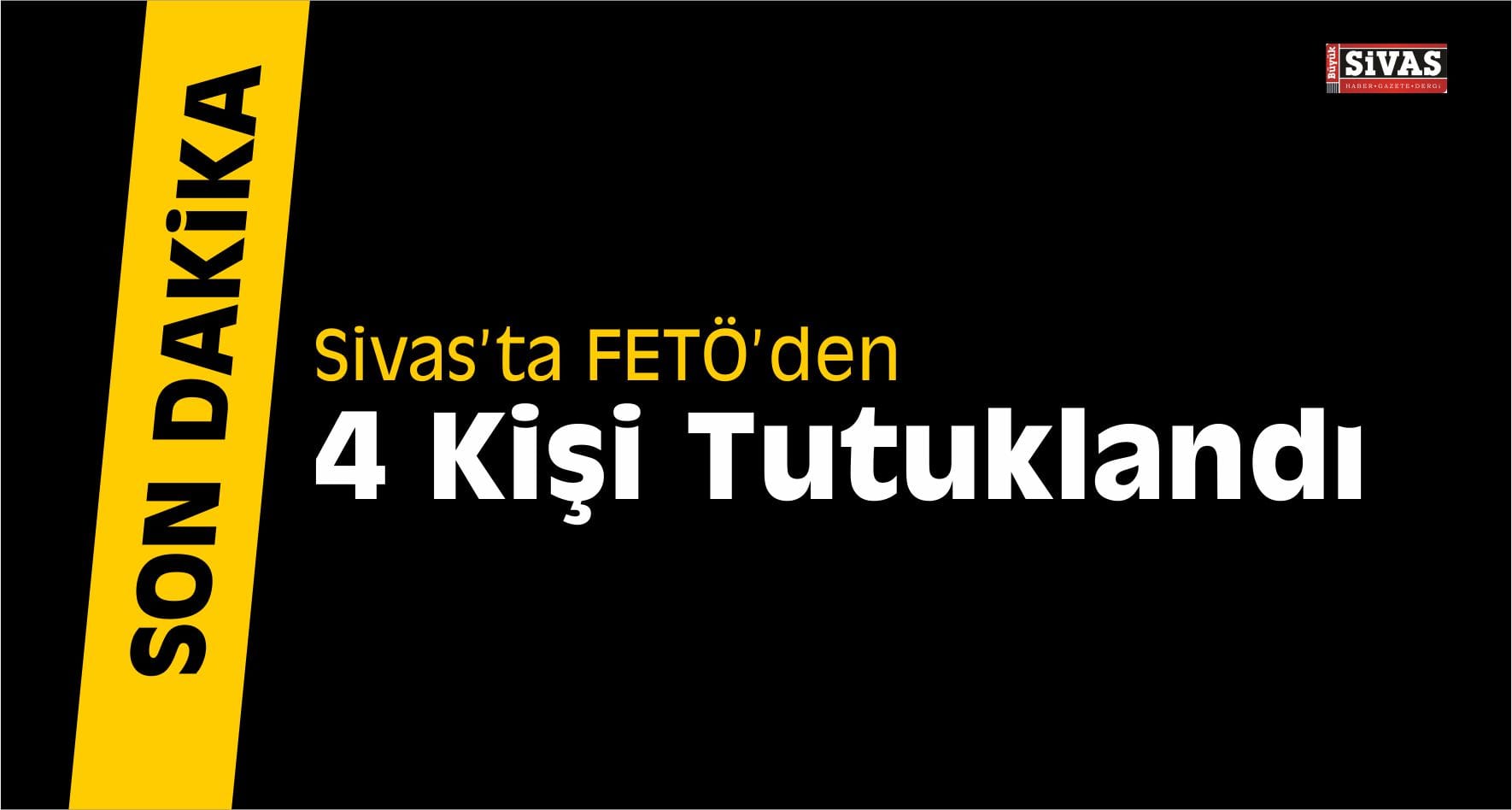 Sivas’ta FETÖ’den 4 kişi daha tutuklandı