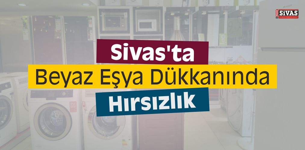 sivas hirsizlik