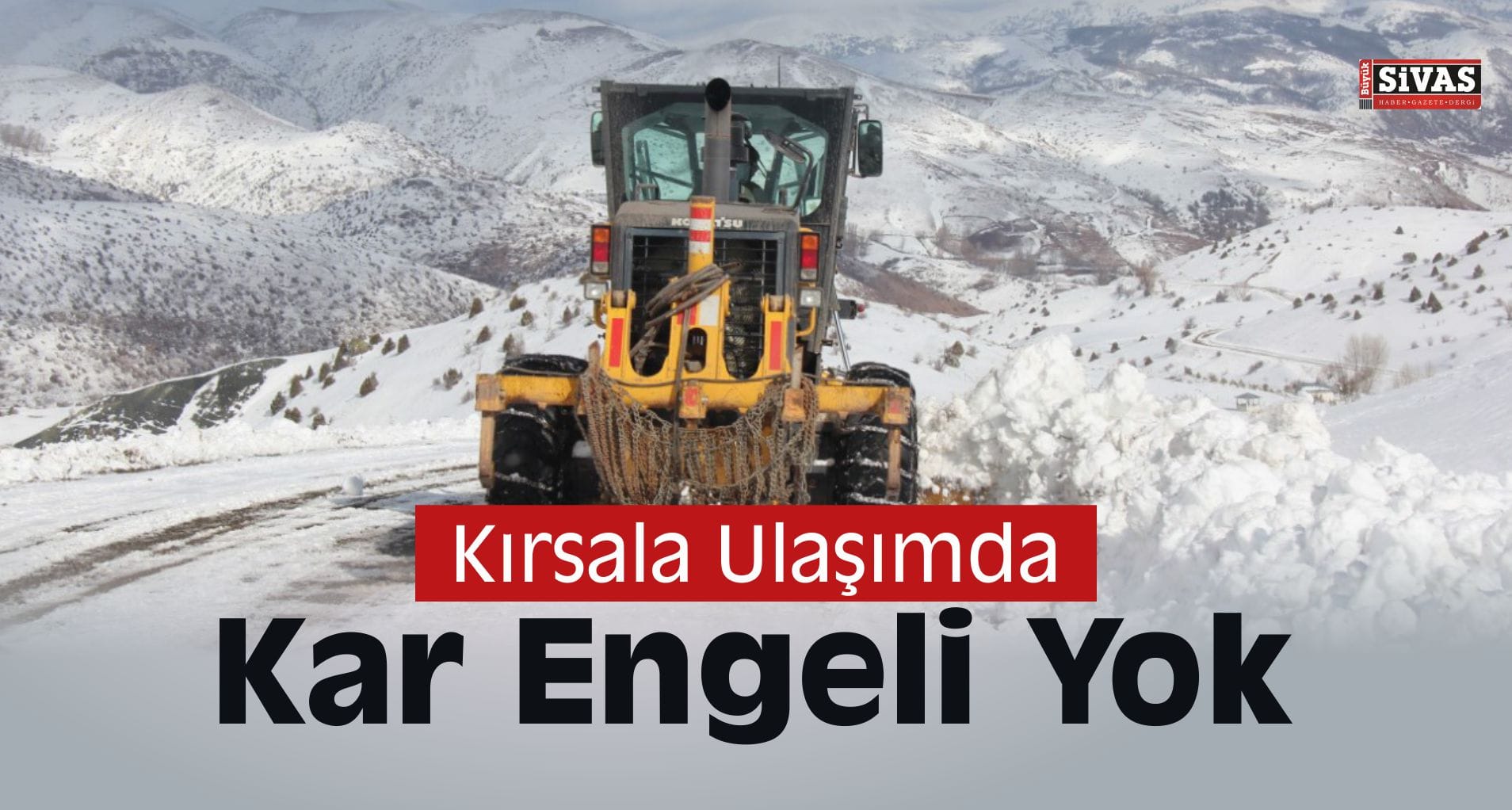 Sivas’ta Kırsala Ulaşımda Sıkıntı Yok