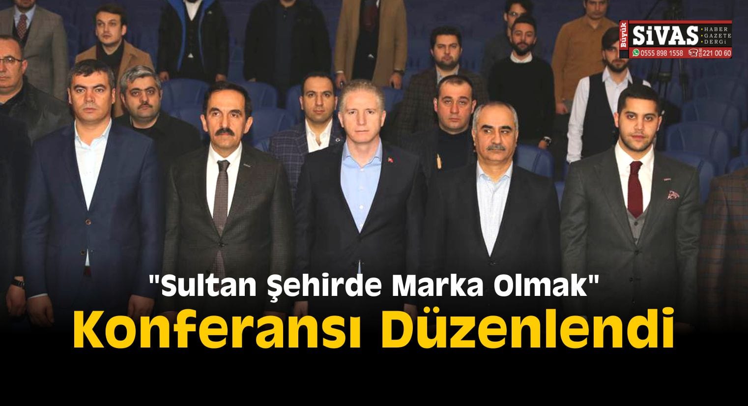 “Sultan Şehirde Marka Olmak” Konferansı Düzenlendi