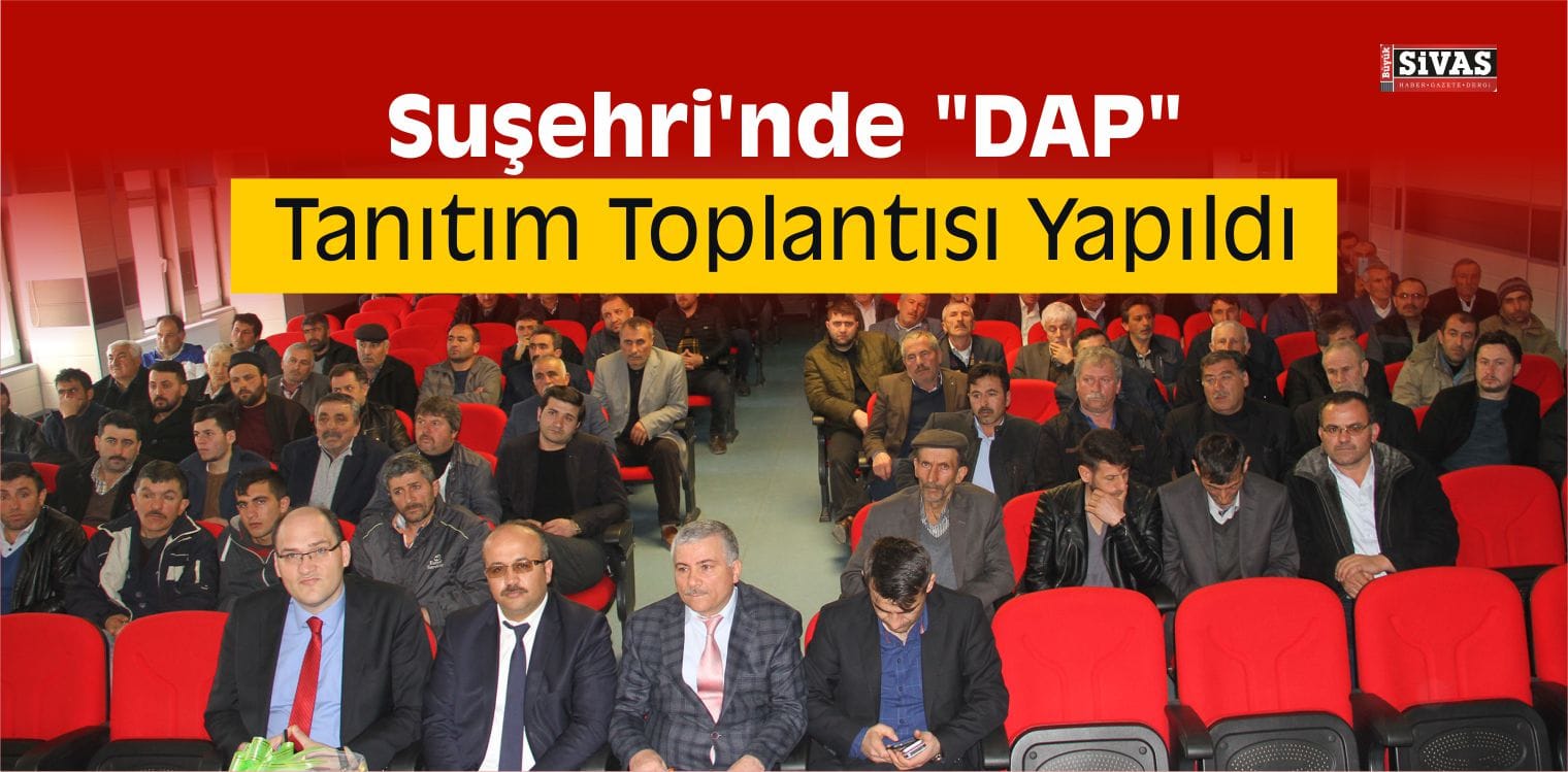 Suşehri’nde “DAP” Tanıtım Toplantısı Yapıldı