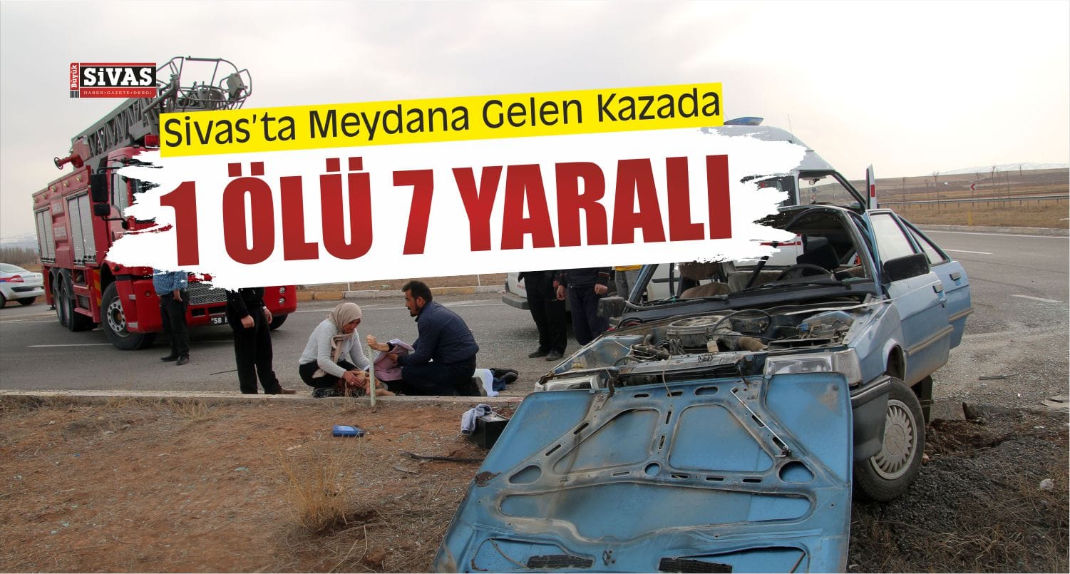 Sivas’ta Trafik Kazası 1 Ölü, 7 Yaralı