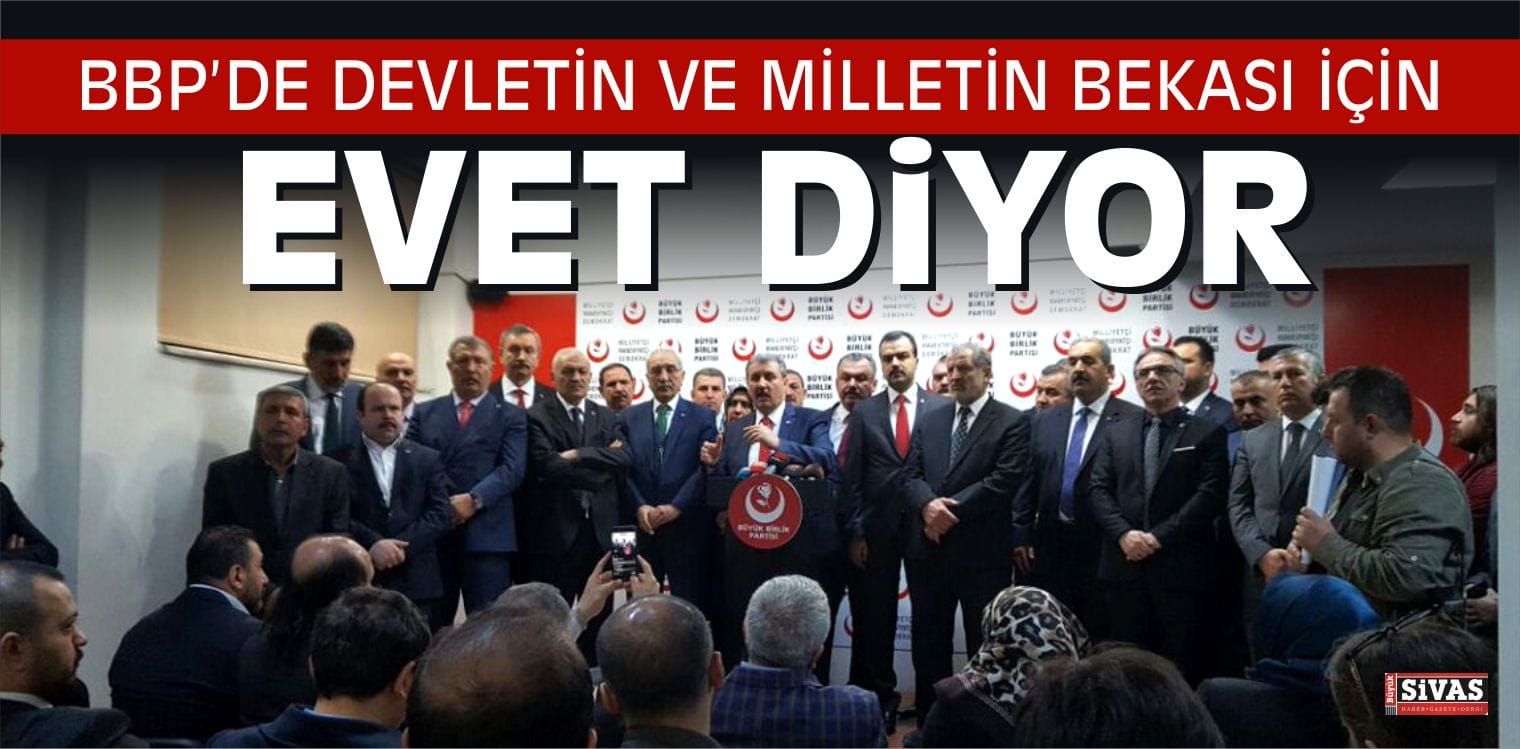 BBP: “”DEVLETİN VE MİLLETİN BEKASI İÇİN EVET”