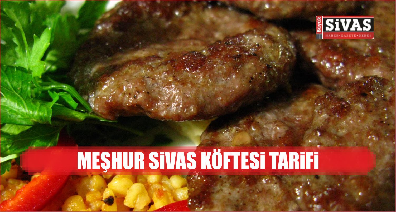 Meşhur Sivas Köftesi Nasıl Yapılır?