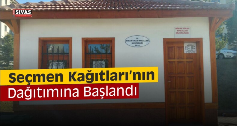 Sivas’ta Seçmen Kağıtları Dağıtılıyor