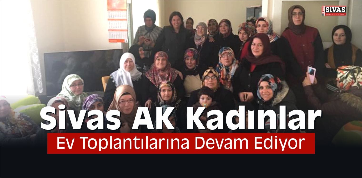 Sivas AK Kadınlar Ev Toplantılarına Devam Ediyor