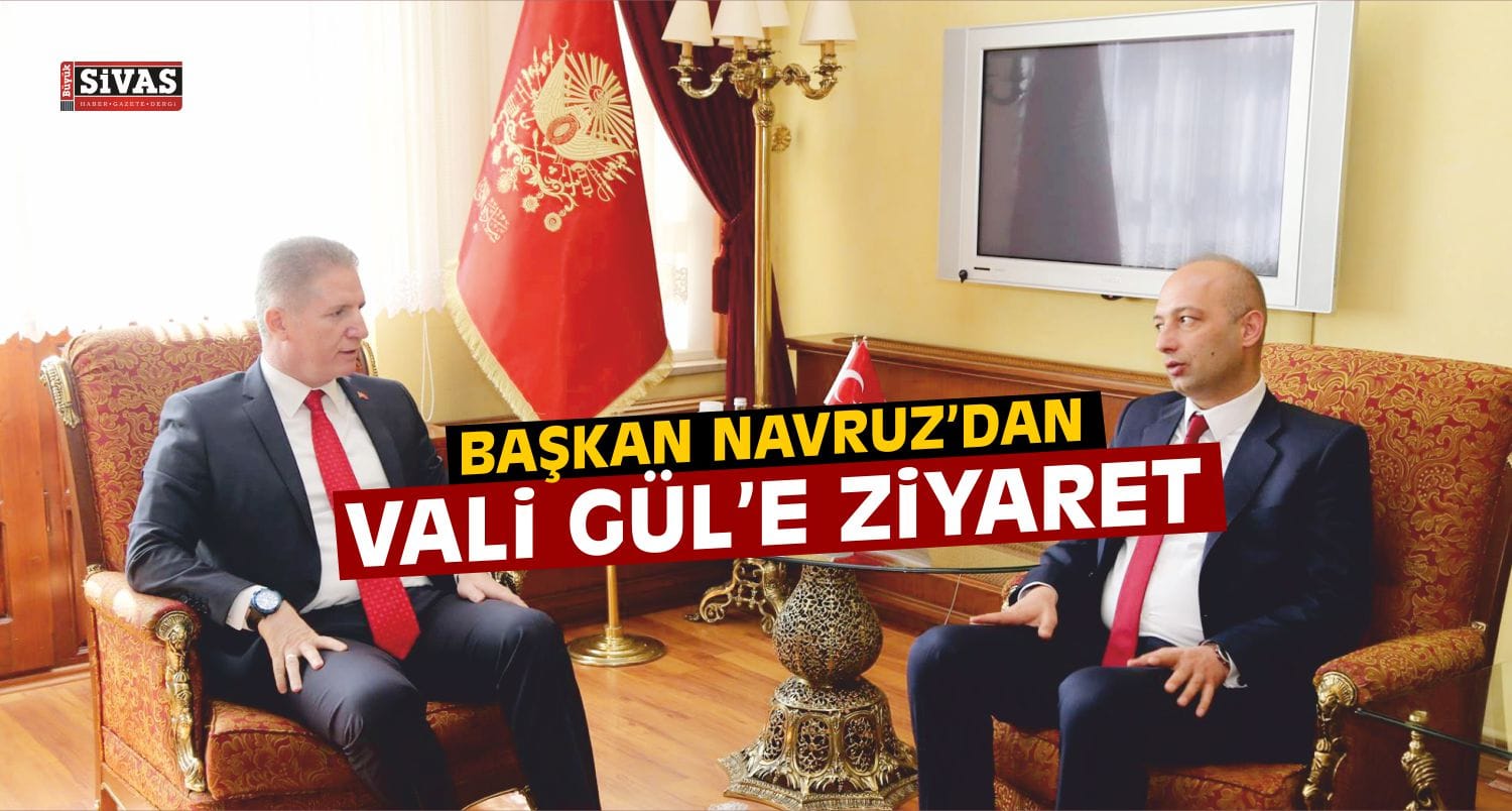 Başkan Navruz’dan Vali Gül’e Ziyaret