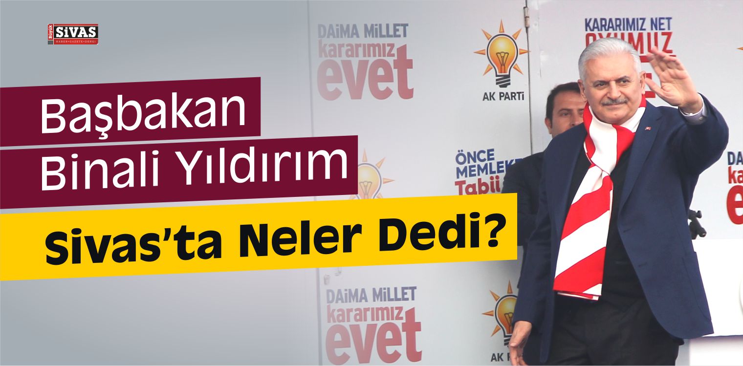 Başbakan Binali Yıldırım’ın Sivas Konuşması