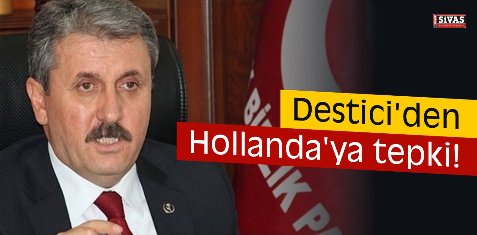 BBP Destici’den Hollanda’ya tepki!