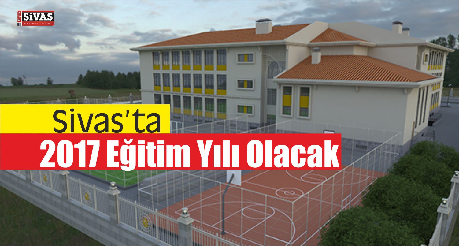Sivas’ta 2017 Eğitim Yılı Olacak!
