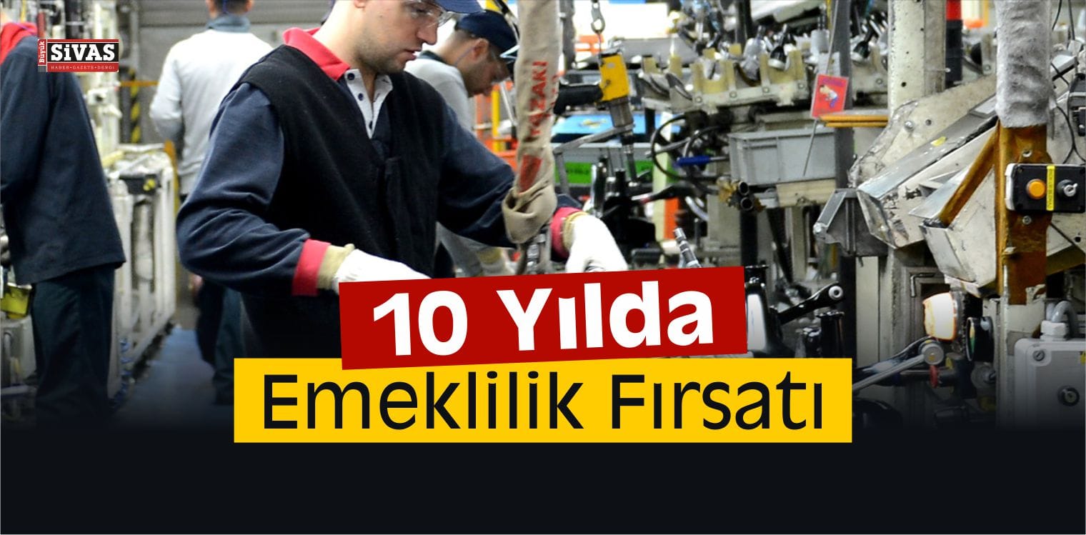 Müjde! 10 Yılda Emeklilik Fırsatı