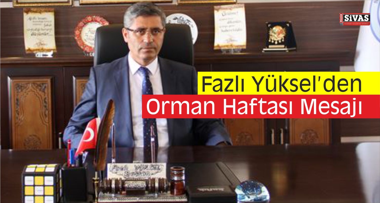 Fazlı Yüksel, Orman Haftası´nı kutladı