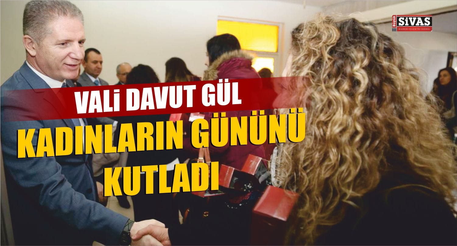 Vali Davut Gül Kadınların Gününü Kutladı