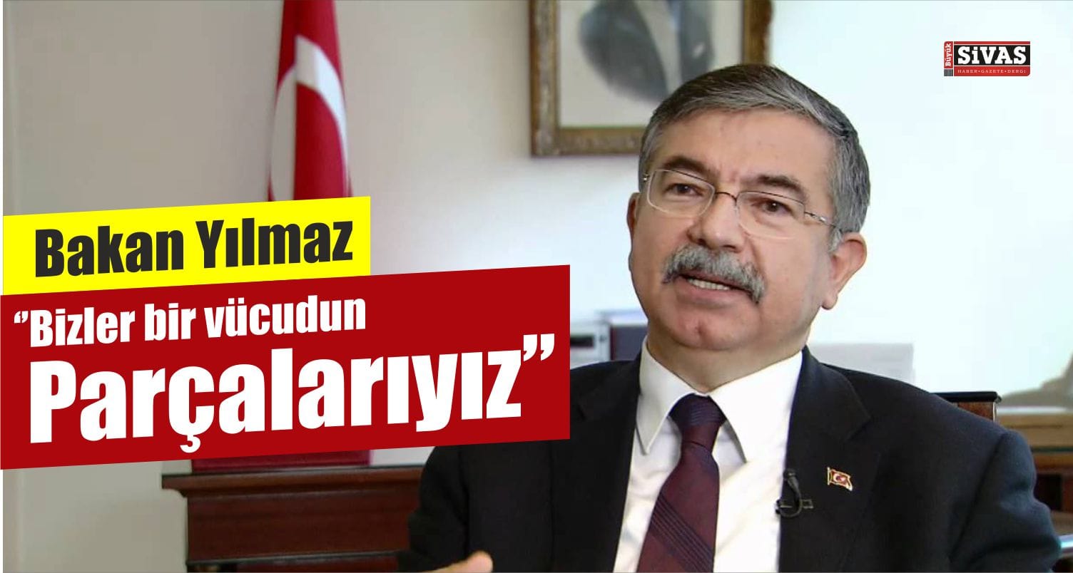 Bakan Yılmaz: ”Bizler Bir Vücudun Parçaları Gibiyiz”