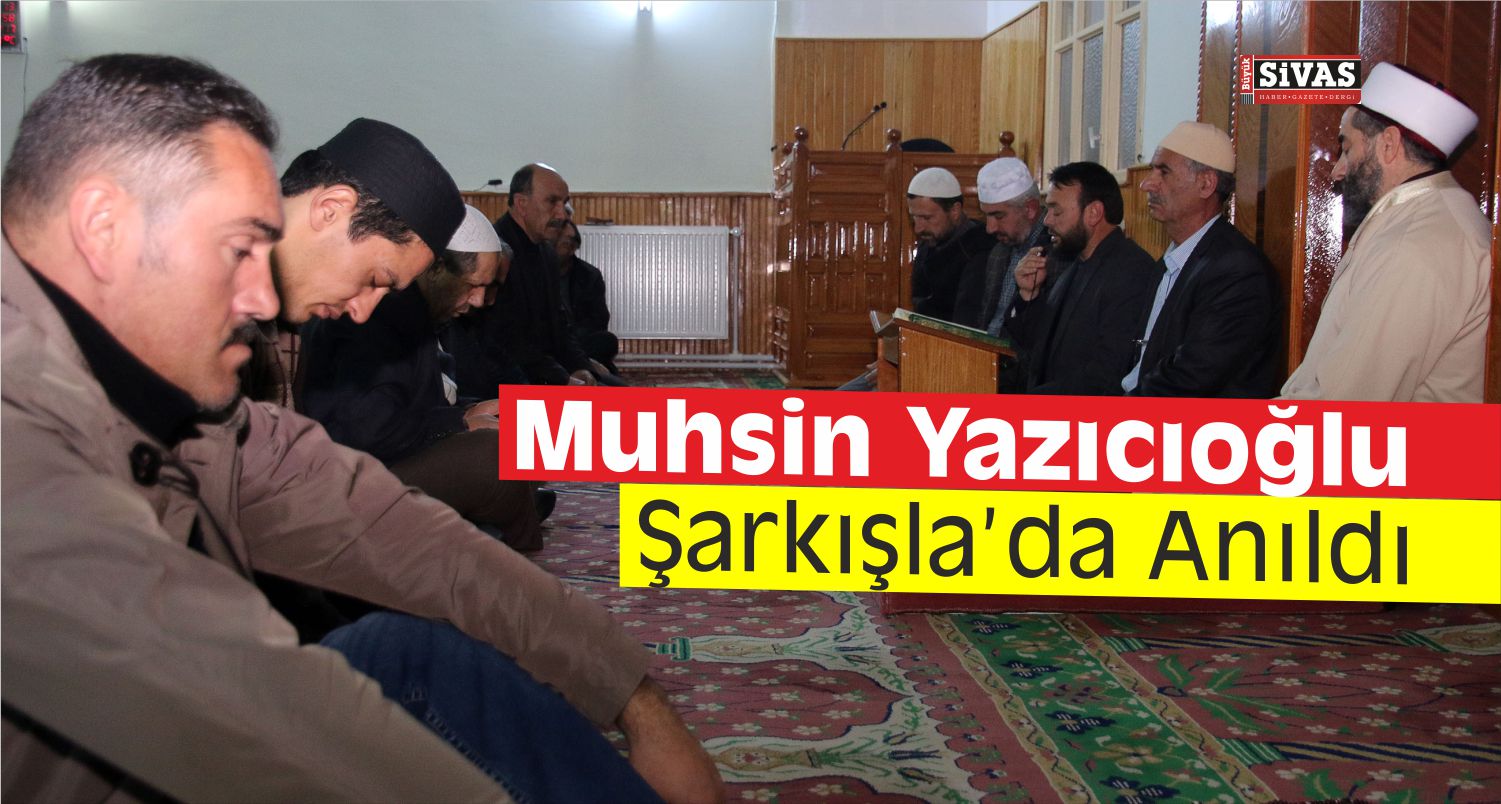 muhsin yazıcıoğlu şarkışlada anıldı