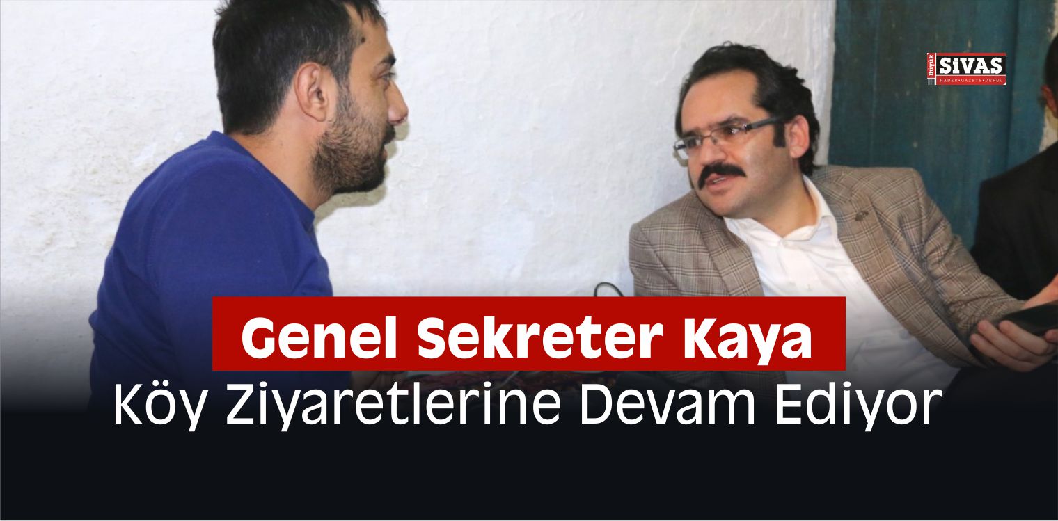 Genel Sekreter Kaya, Köy Ziyaretlerine Devam Ediyor
