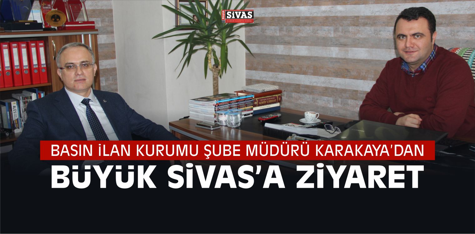 Sabri Karakaya’dan Büyük Sivas Gazetesine Ziyaret